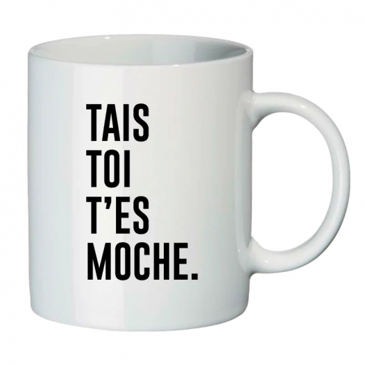 TAIS TOI T'ES MOCHE
