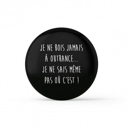 JE NE BOIS JAMAIS A OUTRANCE 