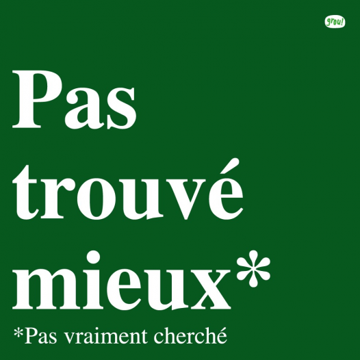 Pas trouvé mieux