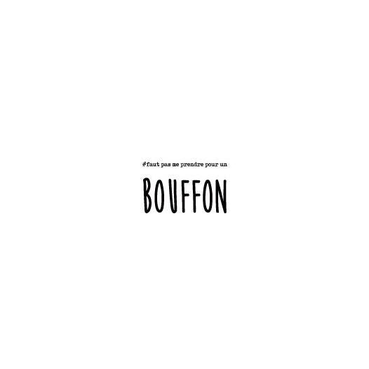 FAUT PAS ME PRENDRE BOUFFON