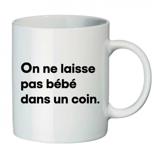 ON NE LAISSE PAS BEBE DANS...